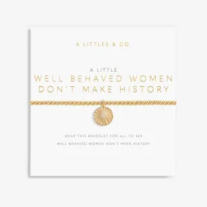 A Little Bracelet 'Well Behaved Women Don't Make History'