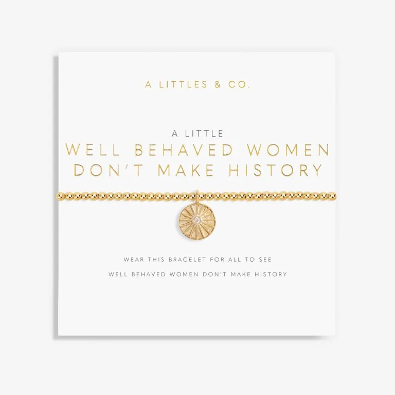 A Little Bracelet 'Well Behaved Women Don't Make History'